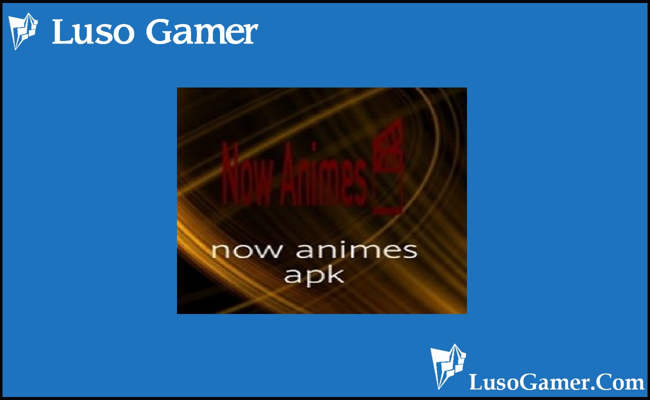 Now Animes Apk 2023 Download For Android [100% Working]